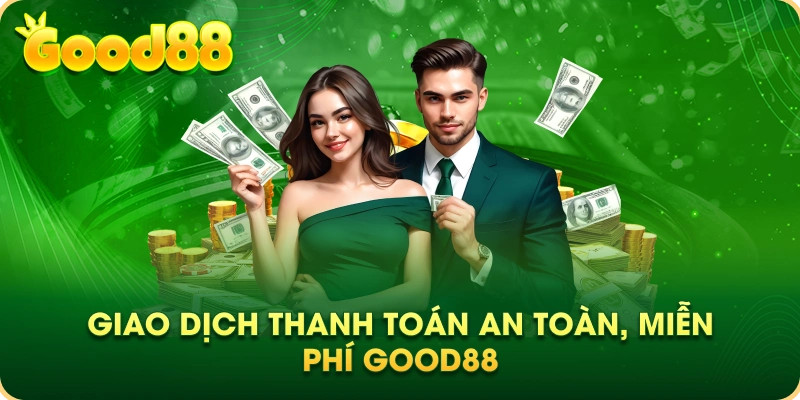 Giao dịch thanh toán an toàn, miễn phí Good88